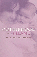Motherhood in Ireland: Creation and Context