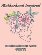 Motherhood Inspired Colouring Book With Quotes