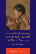 Motherhood, Poverty, and the WIC Program in Urban America: Life Strategies