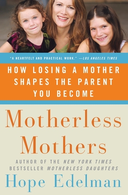 Motherless Mothers: How Losing a Mother Shapes the Parent You Become - Edelman, Hope
