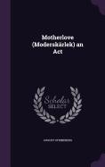 Motherlove (Moderskrlek) an Act