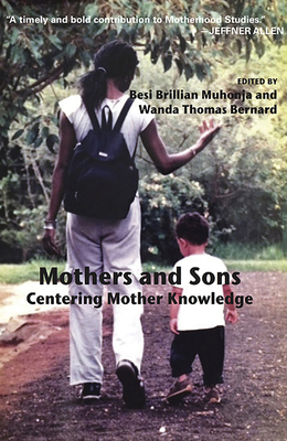 Mothers and Sons: Centering Mother Knowledge - Muhonja, Besi Brillian (Editor), and Bernard, Wanda Thomas (Editor)