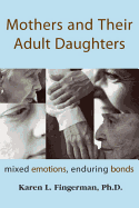Mothers and Their Adult Daughters: Mixed Emotions, Enduring Bonds