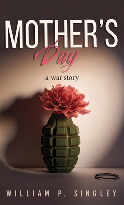 Mother's Day: A War Story - Singley, William P