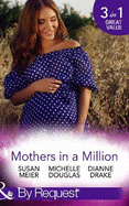 Mothers In A Million: A Father for Her Triplets / First Comes Baby... (Mothers in a Million, Book 4) / a Child to Heal Their Hearts