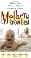 Mothers Know Best: Real Moms Share 1001 Tips on Pregancy, Birth, and the First Year