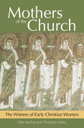 Mothers of the Church: The Witness of Early Christian Women