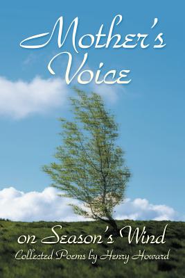 Mother's Voice on Season's Wind: Collected Poems by Henry Howard - Howard, Henry