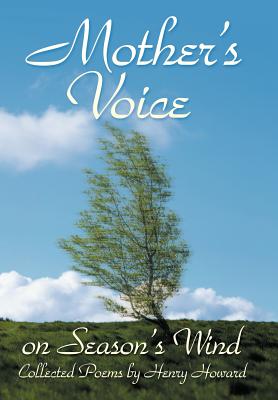 Mother's Voice on Season's Wind: Collected Poems by Henry Howard - Howard, Henry