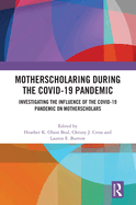 Motherscholaring During the Covid-19 Pandemic: Investigating the Influence of the Covid-19 Pandemic on Motherscholars