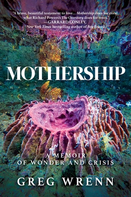 Mothership: A Memoir of Wonder and Crisis - Wrenn, Greg