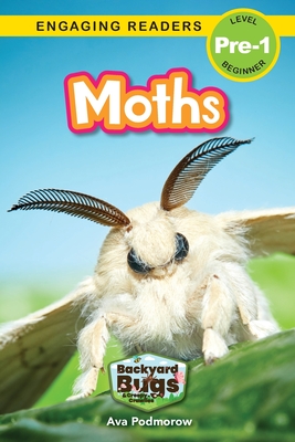 Moths: Backyard Bugs and Creepy-Crawlies (Engaging Readers, Level Pre-1) - Podmorow, Ava, and Harvey, Sarah (Editor)