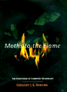 Moths to the Flame: The Seductions of Computer Technology