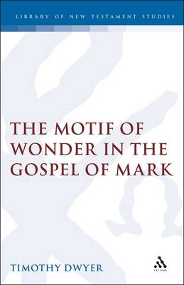 Motif of Wonder in the Gospel of Mark - Dwyer, Timothy