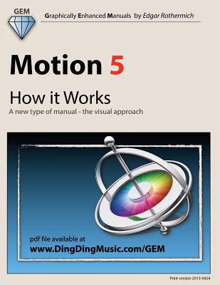 Motion 5 - How it Works: A new type of manual - the visual approach - Rothermich, Edgar