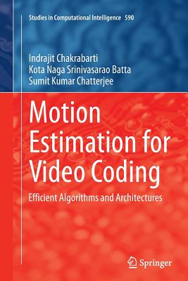 Motion Estimation for Video Coding: Efficient Algorithms and Architectures - Chakrabarti, Indrajit, and Batta, Kota Naga Srinivasarao, and Chatterjee, Sumit Kumar