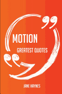 Motion Greatest Quotes - Quick, Short, Medium or Long Quotes. Find the Perfect Motion Quotations for All Occasions - Spicing Up Letters, Speeches, and Everyday Conversations.