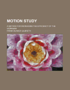 Motion Study: A Method for Increasing the Efficiency of the Workman
