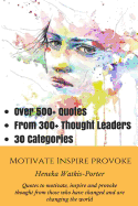 Motivate * Inspire * Provoke: Quotes to Motivate, Inspire and Provoke Thought from Those Who Have Changed, and Are Changing the World.