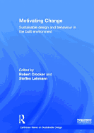 Motivating Change: Sustainable Design and Behaviour in the Built Environment