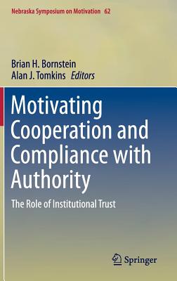 Motivating Cooperation and Compliance with Authority: The Role of Institutional Trust - Bornstein, Brian H. (Editor), and Tomkins, Alan J. (Editor)