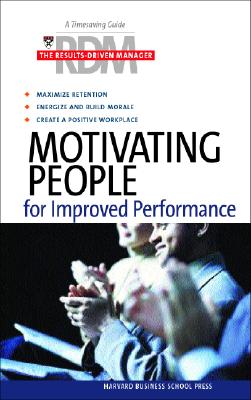 Motivating People for Improved Performance - Harvard Business School Publishing (Editor), and Harvard Business School Press (Editor)