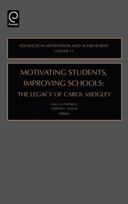 Motivating Students, Improving Schools: The Legacy of Carol Midgley - Pintrich, Paul R (Editor), and Maehr, Martin L (Editor)