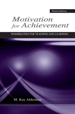 Motivation for Achievement: Possibilities for Teaching and Learning - Alderman, M Kay