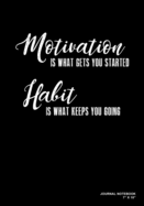 Motivation Is What Gets You Started Habit Is What Keeps You Going: Journal, Notebook, Or Diary - 120 Blank Lined Pages - 7" X 10" - Matte Finished Soft Cover