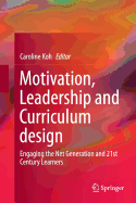 Motivation, Leadership and Curriculum Design: Engaging the Net Generation and 21st Century Learners