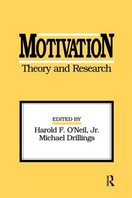 Motivation: Theory and Research - O'Neil, Jr., Harold F. (Editor), and Drillings, Michael (Editor), and O'Neil, Harold F., Jr. (Editor)