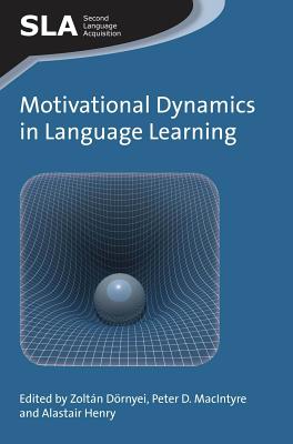 Motivational Dynamics in Language Learning - Drnyei, Zoltn (Editor), and MacIntyre, Peter D (Editor), and Henry, Alastair (Editor)