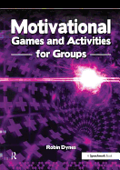 Motivational Games and Activities for Groups: Exercises to Energise, Enthuse and Inspire