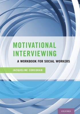 Motivational Interviewing: A Workbook for Social Workers - Corcoran, Jacqueline, Professor