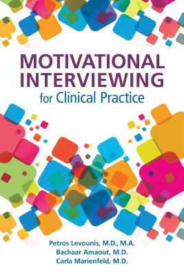 Motivational Interviewing for Clinical Practice - Levounis, Petros, MD, Ma (Editor), and Arnaout, Bachaar, Dr. (Editor), and Marienfeld, Carla (Editor)