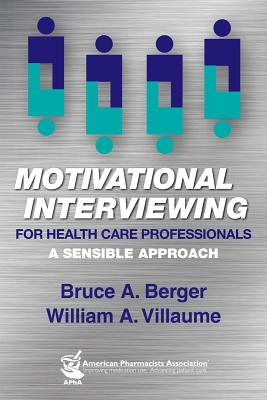 Motivational Interviewing for Health Care Professionals: A Sensible Approach - Berger, Bruce A, and Villaume, William A