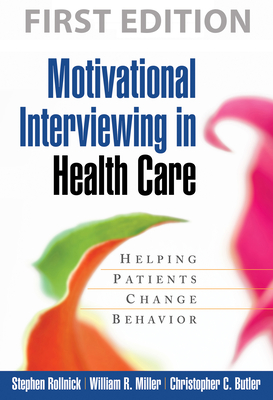 Motivational Interviewing in Health Care: Helping Patients Change Behavior - Rollnick, Stephen, PhD, and Miller, William R, PhD, and Butler, Christopher C, MD