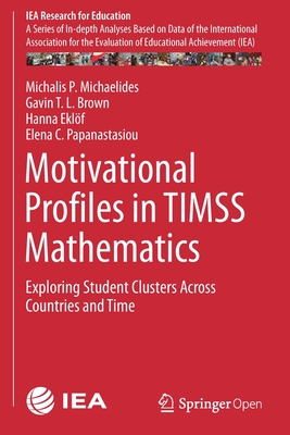 Motivational Profiles in Timss Mathematics: Exploring Student Clusters Across Countries and Time - Michaelides, Michalis P, and Brown, Gavin T L, and Eklf, Hanna