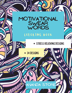 Motivational Swear Words Coloring Book: Motivational Coloring Book For All Ages: Coloring Book for Inspiration and Relaxation with Encouraging Positive Affirmations and Quotes.