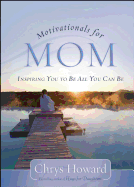 Motivationals for Mom: Inspiring You to Be All You Can Be