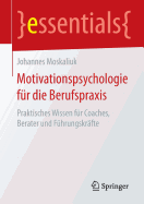 Motivationspsychologie Fur Die Berufspraxis: Praktisches Wissen Fur Coaches, Berater Und Fuhrungskrafte