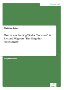 Motive aus Ludwig Tiecks "Fortunat" in Richard Wagners "Der Ring der Nibelungen"