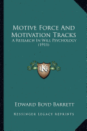 Motive Force And Motivation Tracks: A Research In Will Psychology (1911)