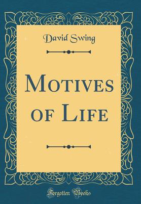 Motives of Life (Classic Reprint) - Swing, David