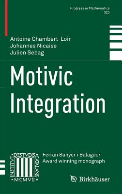 Motivic Integration - Chambert-Loir, Antoine, and Nicaise, Johannes, and Sebag, Julien