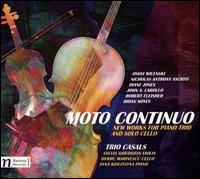 Moto Continuo: New Works for Piano Trio and Solo Cello - Anna Kislitsyna (piano); Ovidiu Marinescu (piano); Sylvia Davis Ahramjian (piano); Trio Casals