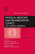 Motor Neuron Disease, an Issue of Physical Medicine and Rehabilitation Clinics: Volume 19-3