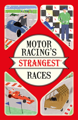 Motor Racing's Strangest Races: Extraordinary but True Stories from Over a Century of Motor Racing - Tibballs, Geoff