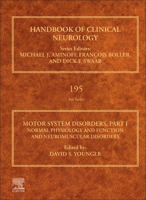 Motor System Disorders, Part I: Normal Physiology and Function and Neuromuscular Disorders Volume 195 - Younger, David S, MD, MPH, MS (Editor)