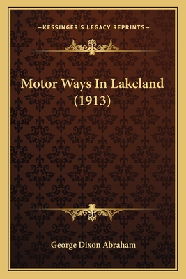 Motor Ways in Lakeland (1913) - Abraham, George Dixon